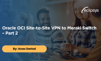 Oracle OCI Site to Site VPN to Meraki Switch – Part 2